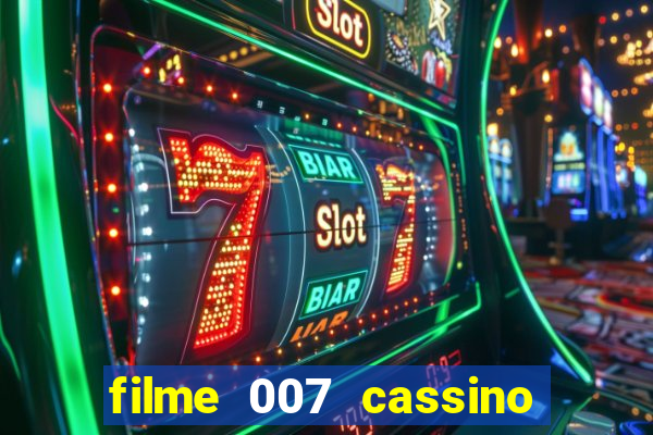 filme 007 cassino royale completo dublado